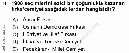 9. soru: 1908 seçimlerini ezici bir çoğunlukla kazanan fırka/cemiyet aşağıdakilerden hangisidir? A) Ahrar Fırkası B) Osmanlı D…