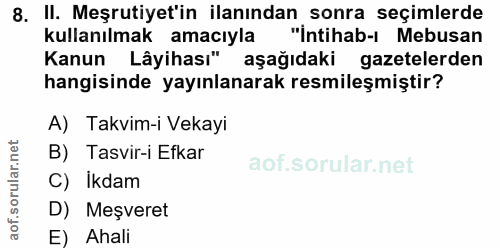 8. soru: II. Meşrutiyet'in ilanından sonra seçimlerde kullanılmak amacıyla "İntihab-i Mebusan Kanun Lâyihası" aşağıdaki gazete…