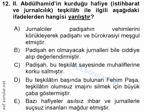 12. soru: II. Abdülhamid'in kurduğu hafiye (istihbarat ve jurnalcılık) teşkilâtı ile ilgili aşağıdaki ifadelerden hangisi yanlı…