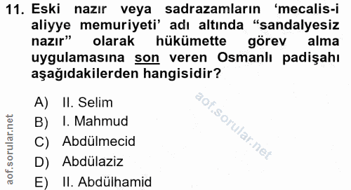 11. soru: Eski nazır veya sadrazamlarin 'mecalis-i aliyye memuriyeti' adı altında "sandalyesiz nazır" olarak hükümettes görev a…
