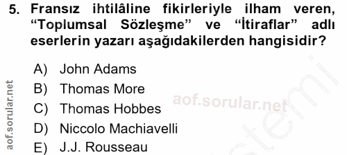 5. soru: Fransız ihtilâline fikirleriyle ilham veren, "Toplumsal Sözleşme" ve "itiraflar" adlı eserlerin yazarı aşağıdakilerde…