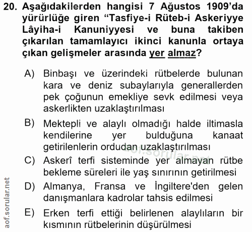 20. soru: Aşağıdakilerden hangisi 7 Ağustos 1909'da yürürlüğe giren "Tasfiye-i Rüteb-i Askeriyye Lâyiha-i Kanuniyyesi ve buna t…