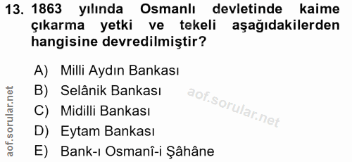 13. soru: 1863 yılında Osmanlı devletinde kaime çıkarma yetki ve tekeli aşağıdakilerden hangisine devredilmiştir? A) Milli Aydı…