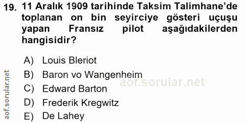 19. soru: 11 Aralık 1909 tarihinde Taksim Talimhane'de toplanan on bin seyirciye gösteri uçuşu yapan Fransız pilot aşağıdakiler…