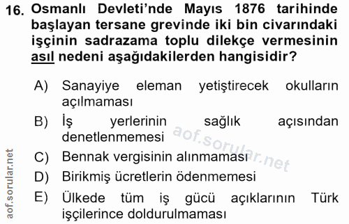 16. soru: Osmanlı Devleti'nde Mayıs 1876 tarihinde başlayan tersane grevinde iki bin civarındaki işçinin sadrazama toplu dilekç…
