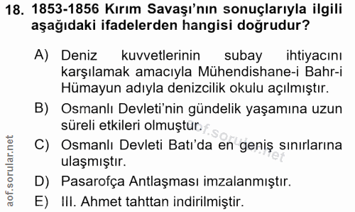 18. soru: 1853-1856 Kırım Savaşı'nın sonuçlarıyla ilgili aşağıdaki ifadelerden hangisi doğrudur? A) Deniz kuvvetlerinin subay i…
