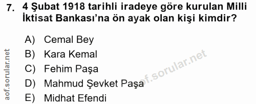 7. soru: 4 Şubat 1918 tarihli iradeye göre kurulan Milli İktisat Bankası'na ön ayak olan kişi kimdir? A) Cemal Bey B) Kara Kem…