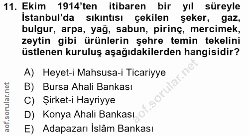 11. soru: Ekim 1914'ten itibaren bir yıl süreyle İstanbull da sıkıntısı çekilen şeker, gaz, bulgur, arpa, yağ, sabun, pirinç, m…