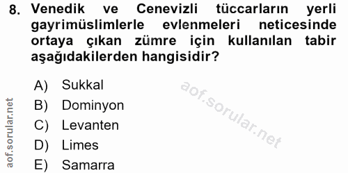 8. soru: Venedik ve Cenevizli tüccarların yerli gayrimüslimlerle evlenmeleri neticesinde ortaya çıkan zümre için kullanılan ta…