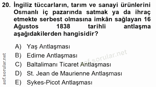 20. soru: İngiliz tüccarların, tarım ve sanayi ürünlerini Osmanlı iç pazarında satmak ya da ihraç etmekte serbest olmasına imkâ…