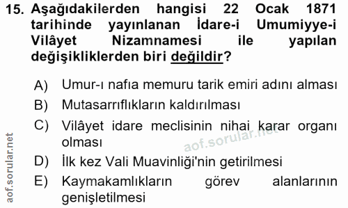 15. soru: Aşağıdakilerden hangisi 22 Ocak 1871 tarihinde yayınlanan İdare-i Umumiyye-i Vilâyet Nizamnamesi ile yapılan değişikl…