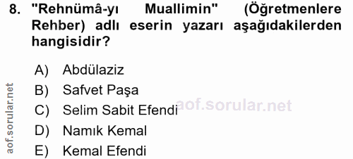 8. soru: "Rehnümâ-yı Muallimin" (Öğretmenlere Rehber) adlı eserin yazarı aşağıdakilerden hangisidir? A) Abdülaziz B) Safvet Pa…