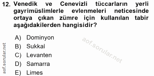 12. soru: Venedik ve Cenevizli tüccarların yerli gayrimüslimlerle evlenmeleri neticesinde ortaya çıkan zümre için kullanılan ta…