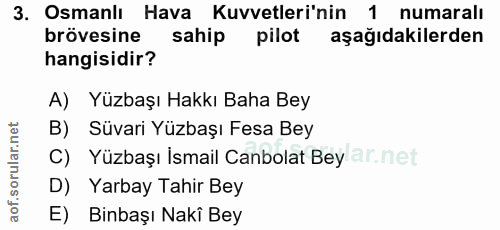 3. soru: Osmanlı Hava Kuvvetleri'nin 1 numaralı brövesine sahip pilot aşağıdakilerden hangisidir? A) Yüzbaşı Hakkı Baha Bey B)…