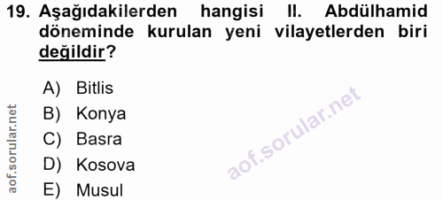 19. soru: Aşağıdakilerden hangisi ll. Abdülhamid döneminde kurulan yeni vilayetlerden biri değildir? A) Bitlis B) Konya C) Basr…