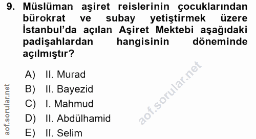 9. soru: Müslüman aşiret reislerinin çocuklarından bürokrat ve subayl yetiştirmek üzere İstanbul'da açılan Aşiret Mektebi aşağ…