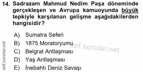 14. soru: Sadrazam Mahmud Nedim Paşa döneminde gerçekleşen ve Avrupa kamuoyunda büyük tepkiyle karşılanan gelişme aşağıdakilerd…