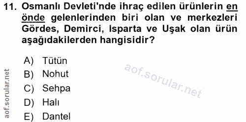 11. soru: Osmanlı Devleti'nde ihraç edilen ürünlerin en önde gelenlerinden biri olan ve merkezleri Gördes, Demirci, Isparta ve…
