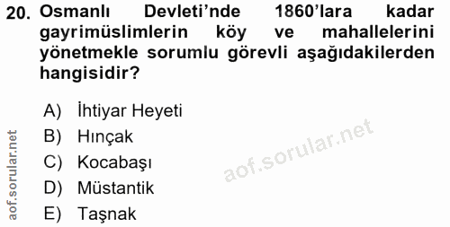 20. soru: Osmanlı Devleti'nde 1860'lara kadar gayrimüslimlerin köy ve mahallelerini yönetmekle sorumiu görevli aşağıdakilerden…