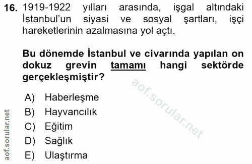 16. soru: 1919-1922 yılları arasında, işgal altındaki Istanbul'un siyasi ve sosyal şartları, işçi hareketlerinin azalmasına yol…