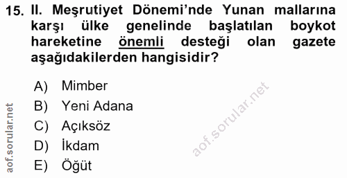 15. soru: II. Meşrutiyet Dönemi'nde Yunan mallarına karşı ülke genelinde başlatılan boykot hareketine Önemli desteği olan gazet…