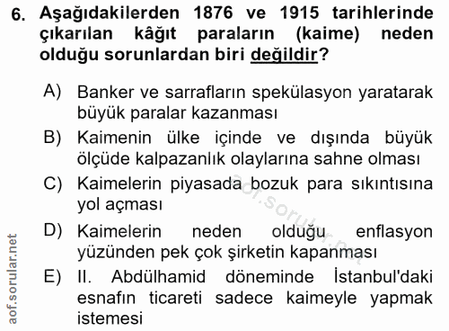 6. soru: Aşağıdakilerden 1876 ve 1915 tarihlerinde çıkarılan kâğıt paraların (kaime) neden olduğu sorunlardan biri değildir? A…