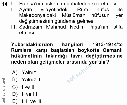 14. soru: I. Fransa'nın askeri müdahaleden söz etmesi Il. Aydın vilayetindeki Rum nüfus ile Makedonya'daki Müslüman nüfusun yer…