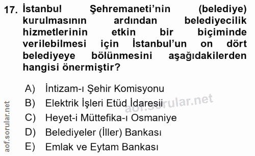 17. soru: İstanbul Şehremaneti'nin (belediye) kurulmasının ardindan belediyecilik hizmetlerinin etkin bir biçiminde verilebilme…