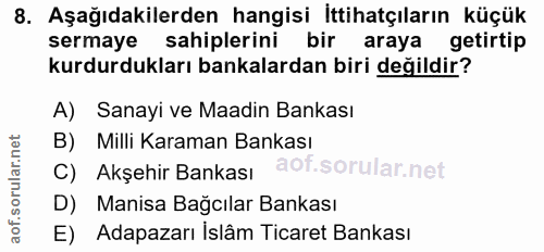 8. soru: Aşağıdakilerden hangisi İttihatçıların küçük sermaye sahiplerini bir araya getirtip kurdurdukları bankalardan biri de…