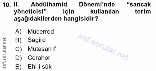 10. soru: Il. Abdülhamid Dönemi'nde "sancak yöneticisi" için kullanılan terim aşağıdakilerden hangisidir? A) Mücerred B) Şagird…