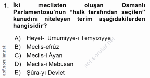 1. soru: iki meclisten oluşan Osmanlı Parlamentosu'nun "halk tarafından seçilen" kanadını niteleyen terim aşağıdakilerden hang…