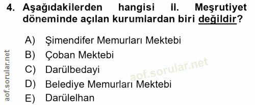 4. soru: Aşağıdakilerden hangisi Il. Meşrutiyet döneminde açılan kurumlardan biri değildir? A) Şimendifer Memurları Mektebi B)…