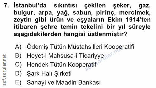 7. soru: İstanbul'da sıkıntısı çekilen şeker, gaz, bulgur, arpa, yağ, sabun, pirinç, mercimek, zeytin gibi ürün ve eşyaların E…