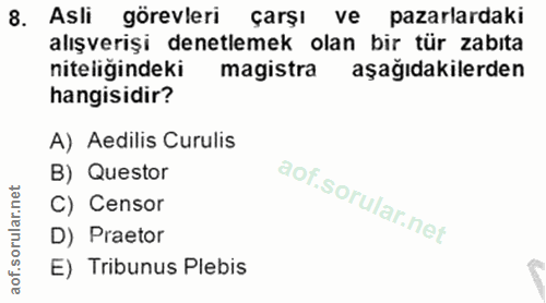 8. soru: Asli görevleri çarşı ve pazarlardaki alışverişi denetlemek olan bir tür zabıta niteligindeki magistra aşağıdakilerden…