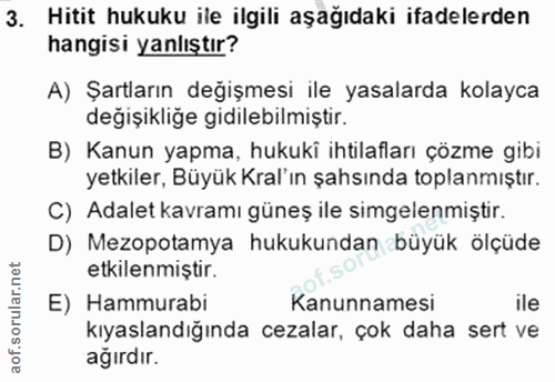 3. soru: Hitit hukuku ile ilgili aşağıdaki ifadelerden hangisi yanlıştır? A) Şartların değişmesi ile yasalarda kolayca değişik…