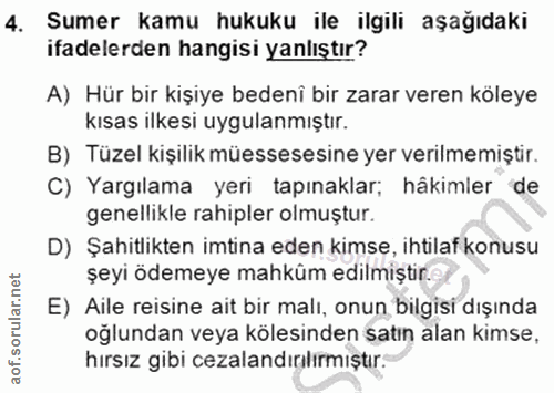 4. soru: Sumer kamu hukuku ile ilgili aşağıdaki ifadelerden hangisi yanlıştır? A) Hür bir kişiye bedeni bir zarar veren köleye…