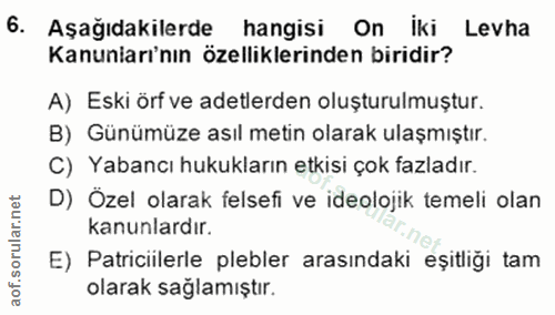 6. soru: Aşağıdakilerde hangisi On İki Levha Kanuniarı'nın özelliklerinden biridir? A) Eski örf ve adetlerden oluşturulmuştur.…