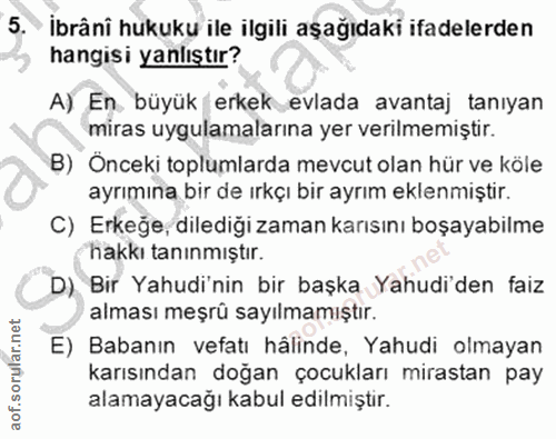 5. soru: İbrânî hukuku ile ilgili aşağıdaki ifadelerden hangisi yanlıştır? A) En. büyük erkek evlada avantaj tanıyan miras uyg…