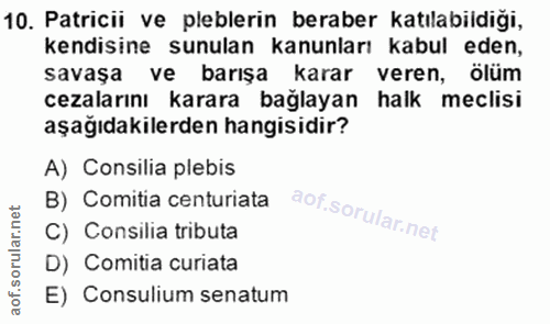 10. soru: Patricii ve leblerin beraber katılabildiği, kendisine sunulan kanunları kabul eden, savaşa ve barışa karar veren, ölü…
