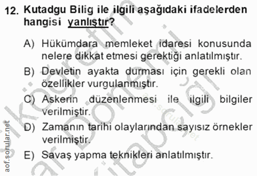 12. soru: Kutadgu Bilig ile ilgili aşağıdaki ifadelerden hangisi yanlıştır? A) Hükümdara memleket idaresi konusunda nelere dikk…