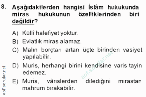 8. soru: Aşağıdakilerden hangisi İslâm hukukunda miras hukukunun özelliklerinden biri değildir? A) Külli halefiyet yoktur. B)…