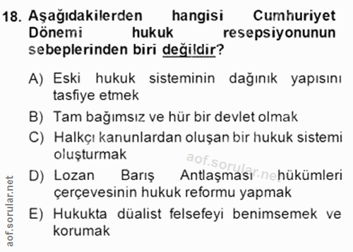 18. soru: Aşağıdakilerden hangisi Cumhuriyet Dönemi hukuk resepsiyonunun sebeplerinden biri değildir? A) Eski hukuk sisteminin…