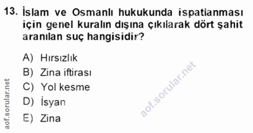 13. soru: İslam ve Osmanlı hukukunda ispatlanması için genel kuralın dışına çıkılarak dört şahit aranılan suç hangisidir? A) Hı…