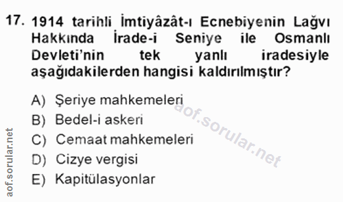 17. soru: 1914 tarihli_imtiyâzât-ı Ecnebiyenin Lağvı Hakkında irade-i Seniye ile Osmanlı Devleti'nin tek yanlı iradesiyle aşağı…