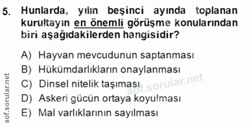5. soru: Hunlarda, yılın beşinci ayında toplanan kurultayın en önemli görüşme konularından biri aşağıdakilerden hangisidir? A)…