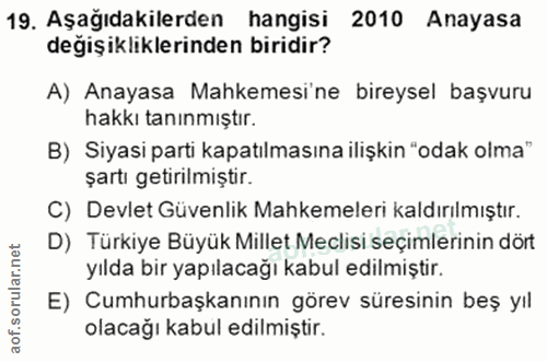 19. soru: Aşağıdakilerden hangisi 2010 Anayasa değişikliklerinden biridir? A) Anayasa Mahkemesi ne bireysel başvuru hakkı tanın…