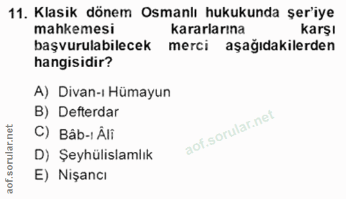 11. soru: Klasik dönem Osmanlı hukukunda şer'iye mahkemesi kararlarına karşı başvurulabilecek merci aşağıdakilerden hangisidir?…
