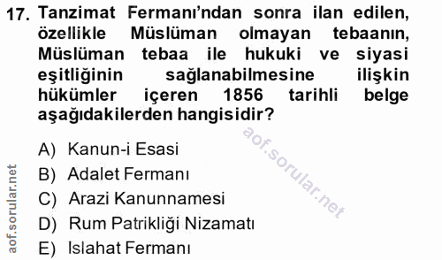 17. soru: Tanzimat Fermanı'ndan sonra ilan edilen, özellikle Müslüman olmayan tebaanın, Müslüman tebaa ile hukuki ve siyasi eşi…