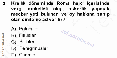 3. soru: Krallık döneminde Roma halkı içerisinde vergi mükellefi olup; askerlik yapmak mecburiyeti bulunan ve oy hakkına sahip…
