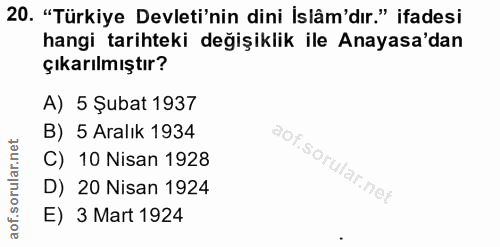 20. soru: "Türkiye Devleti'nin dini İslâm'dır." ifadesi hangi tarihteki değişiklik ile Anayasa'dan çıkarılmıştır? A) 5 Şubat 19…